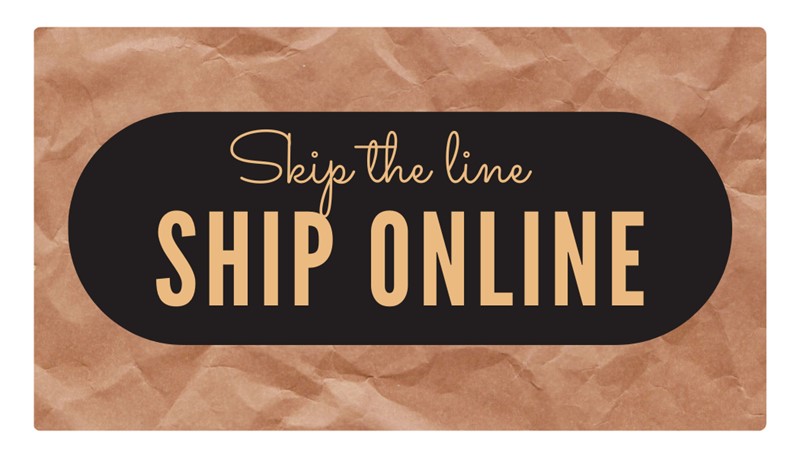 Skip the line & ship online!